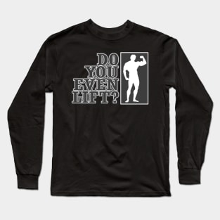 Do you even lift? Long Sleeve T-Shirt